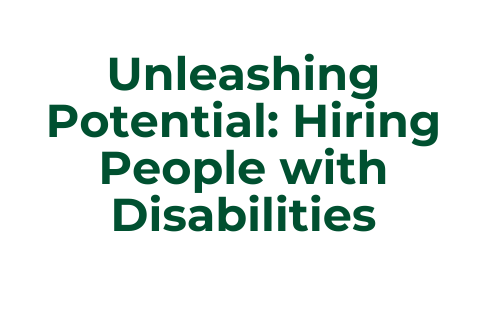 Unleashing Potential Hiring People with Disabilities